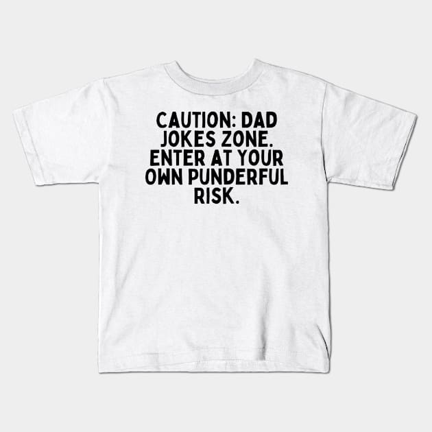 Caution: Dad Jokes Zone – Enter at Your Own Punderful Risk. Kids T-Shirt by FunnyTshirtHub